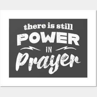 There Is Still Power In Prayer Posters and Art